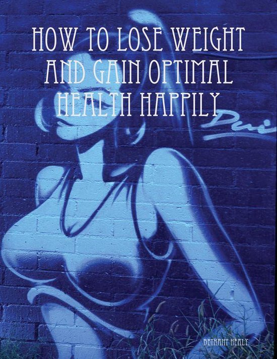 How to Lose Weight and Gain Optimal Health Happily