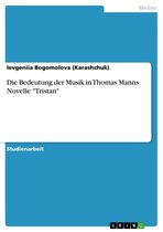 Die Bedeutung der Musik in Thomas Manns Novelle 'Tristan'