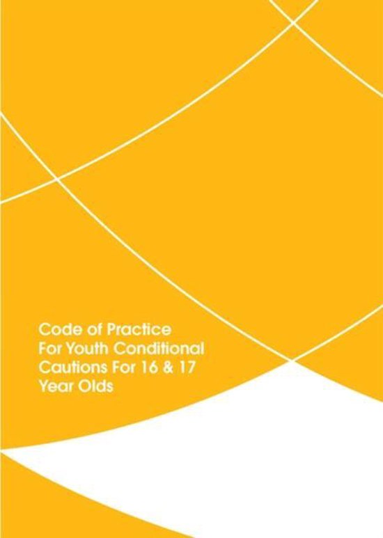 Code of Practice for Youth Conditional Cautions for 16 and 17 Year Olds, Great...