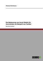 Die Bedeutung Von Social Media Fur Journalisten Am Beispiel Von Twitter