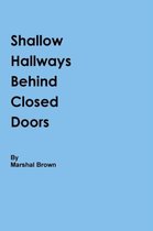 Shallow Hallways Behind Closed Doors
