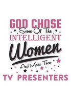 God Chose Some Of The Intelligent Women And Made Them Tv Presenters