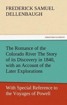 The Romance of the Colorado River the Story of Its Discovery in 1840, with an Account of the Later Explorations, and with Special Reference to the Voy