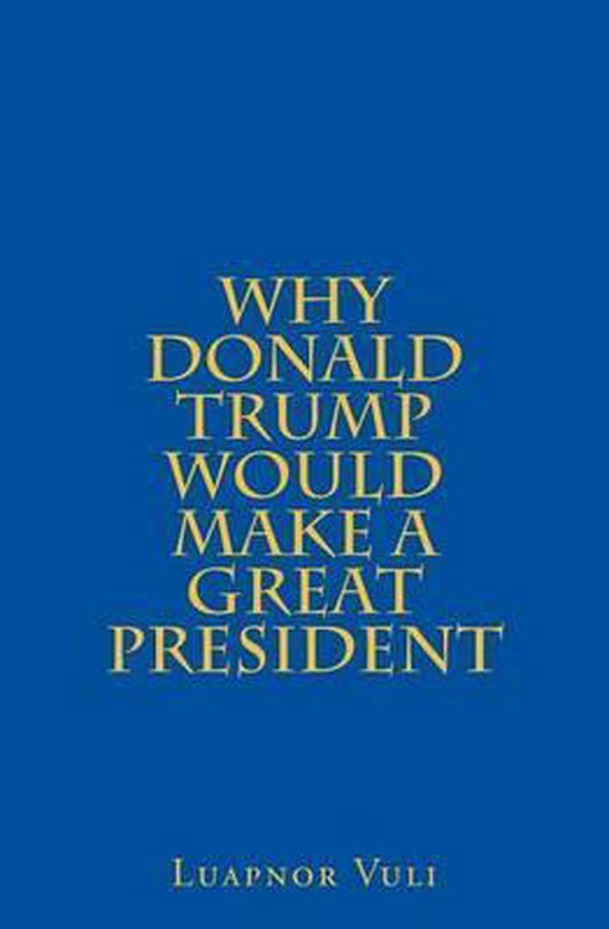 Why Donald Trump Would Make A Great President - cover