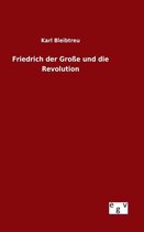 Friedrich der Große und die Revolution