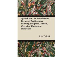 Spanish Art - An Introductory Review of Architecture, Painting, Sculpture, Textiles, Ceramics, Woodwork, Metalwork
