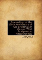 Proceedings of the 250th Anniversary of Old Bridgewater Mass at West Bridgewater Massachusetts