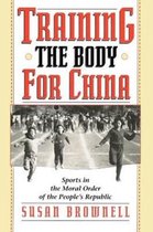 Training the Body for China - Sports in the Moral Order of the Peoples Republic