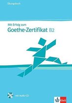 Mit Erfolg zum Goethe-Zertifikat B2. Übungsbuch