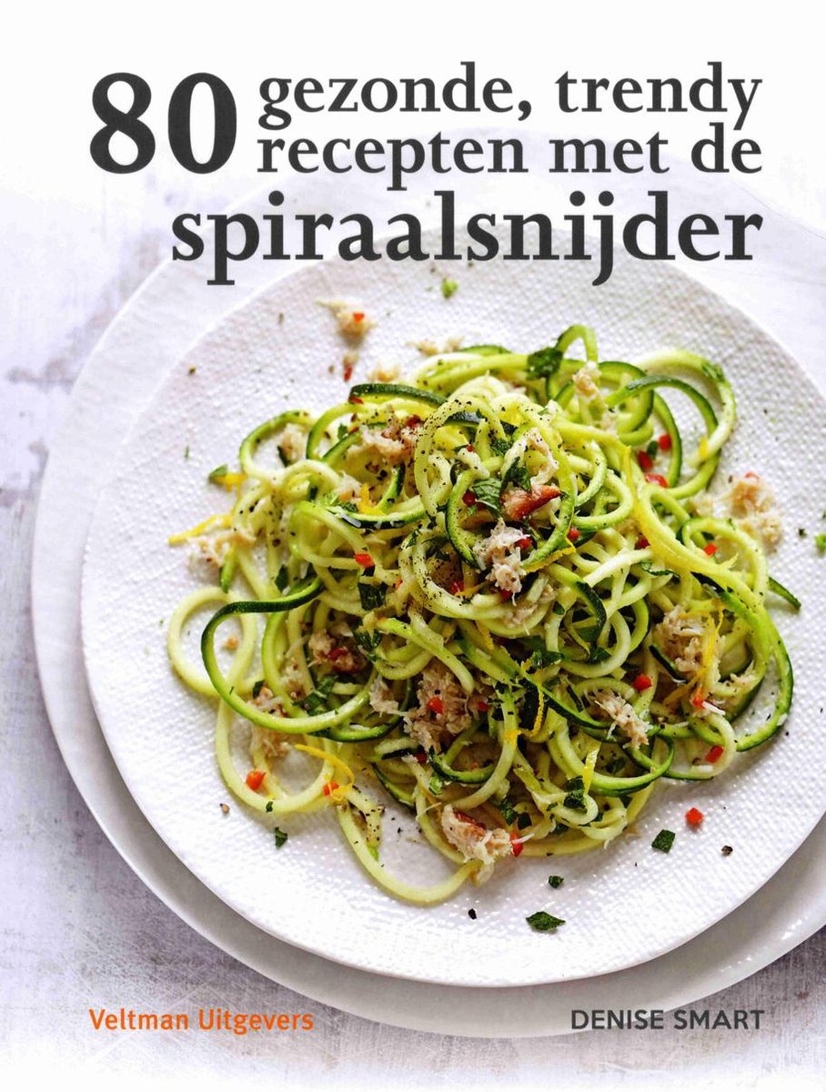 80 gezonde, trendy recepten met de spiraalsnijder, Denise Smart |  9789048312566 | Boeken | bol.com