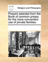 Prayers Selected from the Book of Common Prayer, for the More Convenient Use of Private Families.