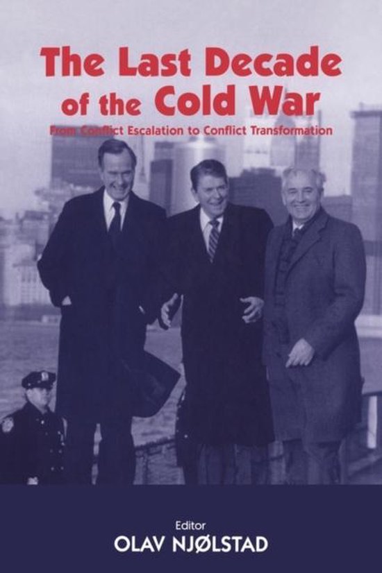 Cold War HistoryThe Last Decade of the Cold War, Olav Njolstad