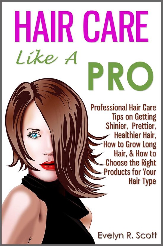 Hair Care Like A Pro: Professional Hair Care Tips on Getting ... - cover