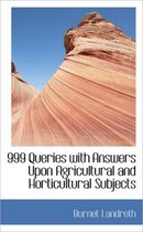 999 Queries with Answers Upon Agricultural and Horticultural Subjects