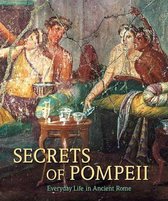 Secrets of Pompeii - Everyday Life in Ancient Rome