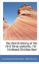 The Church History of the First Three Centuries / Dr. Ferdinand Christian Baur