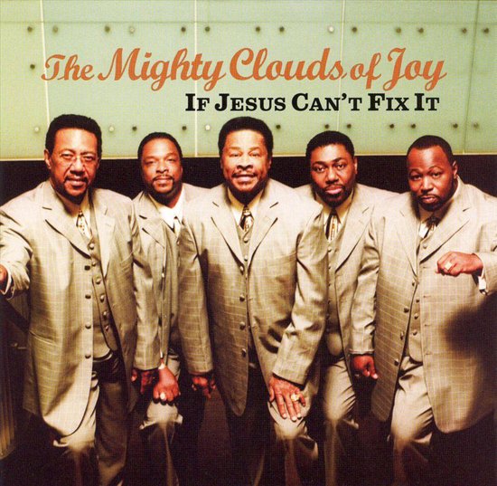 Mighty Clouds Of Joy If Jesus Can't Fix It