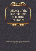 A Digest of the Law Relating to Marine Insurance