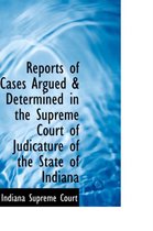 Reports of Cases Argued & Determined in the Supreme Court of Judicature of the State of Indiana
