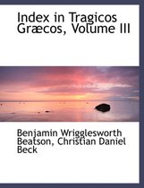 Index in Tragicos Grabcos, Volume III