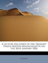 A Lecture Delivered in the Tremont Temple Boston Massachusetts on the 26th January 1856