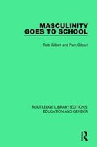 Routledge Library Editions: Education and Gender- Masculinity Goes to School