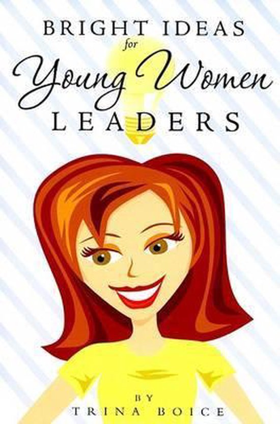 Bright Ideas for Young Women Leaders 9781932898590 Trina Boice