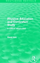 Physical Education and Curriculum Study (Routledge Revivals): A Critical Introduction