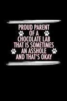 Proud Parent of a Chocolate Lab That is Sometimes An Asshole And That's Okay