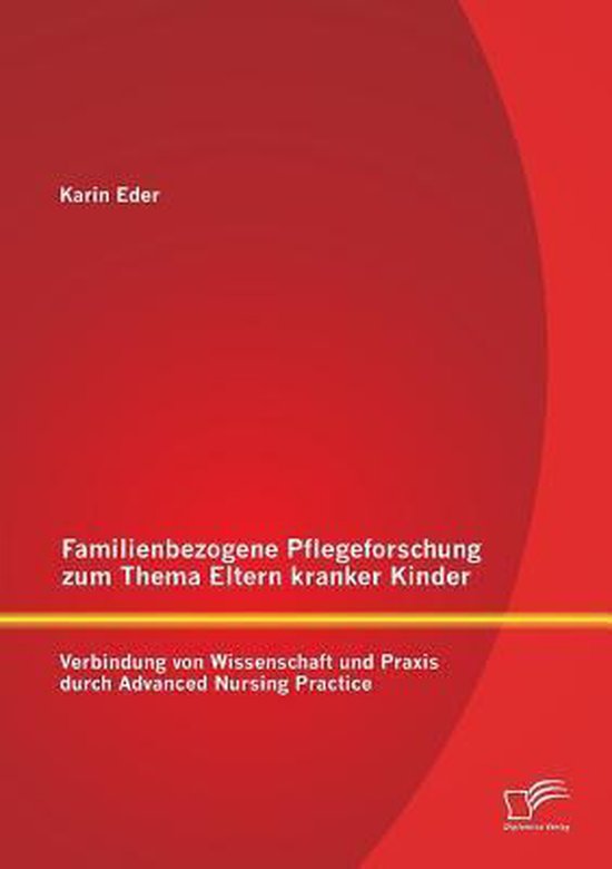 Familienbezogene Pflegeforschung zum Thema Eltern kranker Kinder