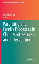 Parenting and Family Processes in Child Maltreatment and Intervention