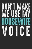 Don t Make Me Use My Housewife Voice