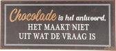 Metalen Bord  Spreuk “ Chocolade ” Vrouwen Verjaardag Moederdag Kado