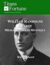 William Randolph Hearst: Media Myth and Mystique