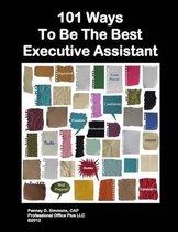 101 Ways to Be the Best Executive Assistant