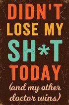 Didn't Lose My Sh*t Today (and My Other Doctor Wins) Notebook Retro