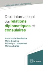 Cahiers de droit international - Droit international des relations diplomatiques et consulaires