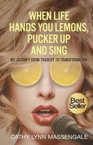 When Life Hands You Lemons, Pucker Up and Sing