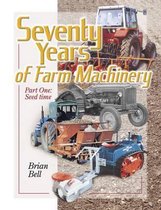 Seventy Years of Farm Machinery: v. 1