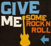 Give Me Some Rock N Roll