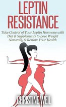 Natural Health & Natural Cures Series - Leptin Resistance: Take Control of Your Leptin Hormone with Diet & Supplements to Lose Weight Naturally & Restore Your Health