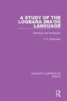Linguistic Surveys of Africa - A Study of the Logbara (Ma'di) Language