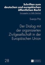 Schriften zum deutschen und europaeischen oeffentlichen Recht 28 - Der Dialog mit der organisierten Zivilgesellschaft in der Europaeischen Union