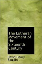The Lutheran Movement of the Sixteenth Century