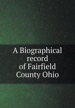 A Biographical record of Fairfield County Ohio