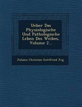 Ueber Das Physiologische Und Pathologische Leben Des Weibes, Volume 2...