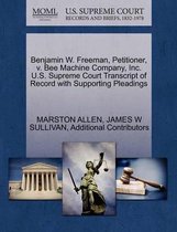Benjamin W. Freeman, Petitioner, V. Bee Machine Company, Inc. U.S. Supreme Court Transcript of Record with Supporting Pleadings
