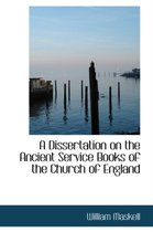 A Dissertation on the Ancient Service Books of the Church of England