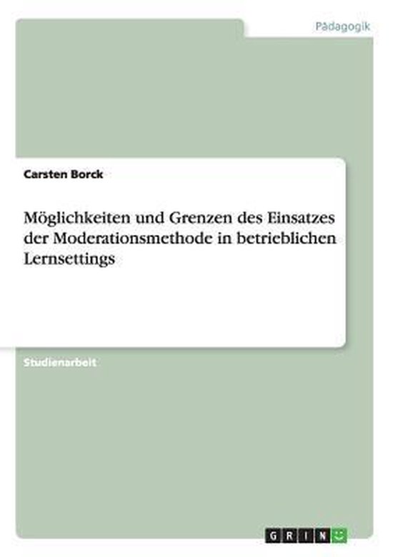 Moeglichkeiten und Grenzen des Einsatzes der Moderationsmeth ... - cover