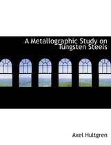 A Metallographic Study on Tungsten Steels